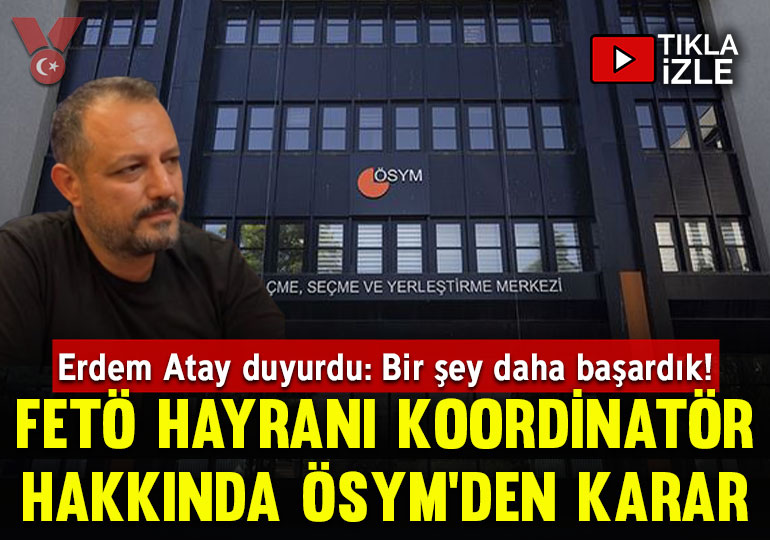Erdem Atay ‘başardık’ diyerek duyurdu: ÖSYM’den FETÖ hayranı il koordinatörü hakkında karar!