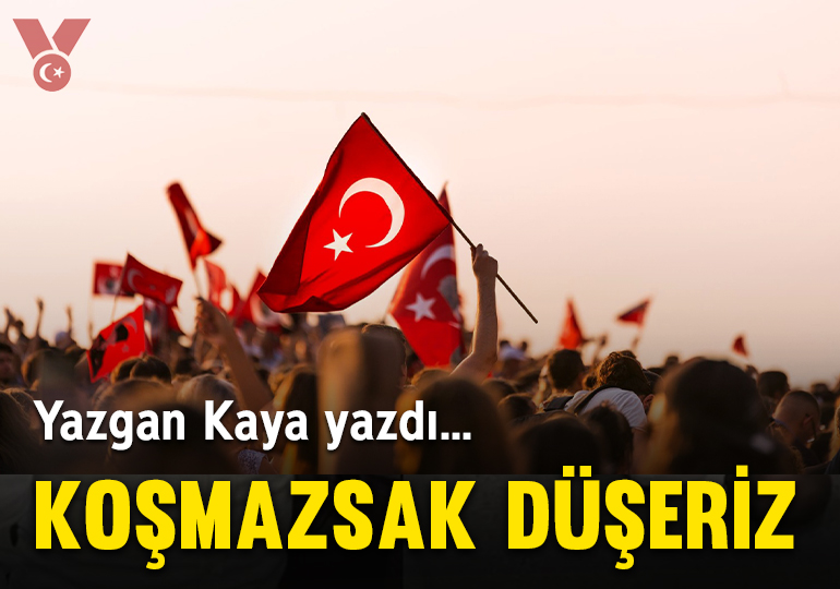 Koşmazsak düşeriz