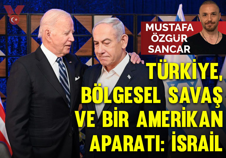 Türkiye, bölgesel savaş ve bir Amerikan aparatı: İsrail