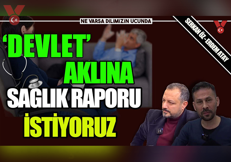 ‘Devlet’ aklına sağlık raporu istiyoruz | NVDU | Serkan Öz – Erdem Atay