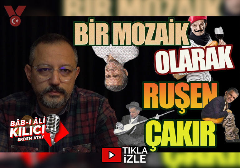 Bir mozaik olarak Ruşen Çakır | Bab-ı Ali Kılıcı | Erdem Atay
