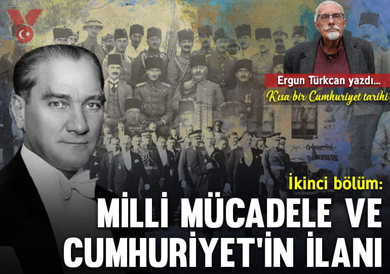 Kısa bir Cumhuriyet tarihi… İkinci bölüm: Milli Mücadele ve Cumhuriyet’in ilanı