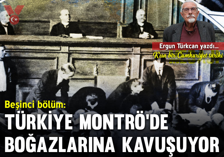 Kısa bir Cumhuriyet tarihi… Beşinci bölüm: Türkiye Montrö’de boğazlarına kavuşuyor