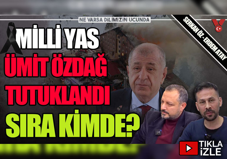 Milli Yas-Ümit Özdağ tutuklandı sıra kimde? | NVDU | Serkan Öz-Erdem Atay