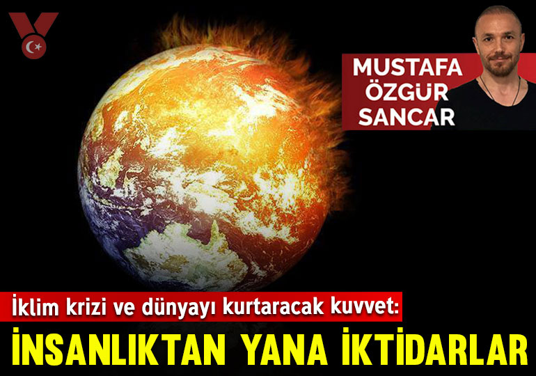 İklim krizi ve dünyayı kurtaracak kuvvet: İnsanlıktan yana iktidarlar