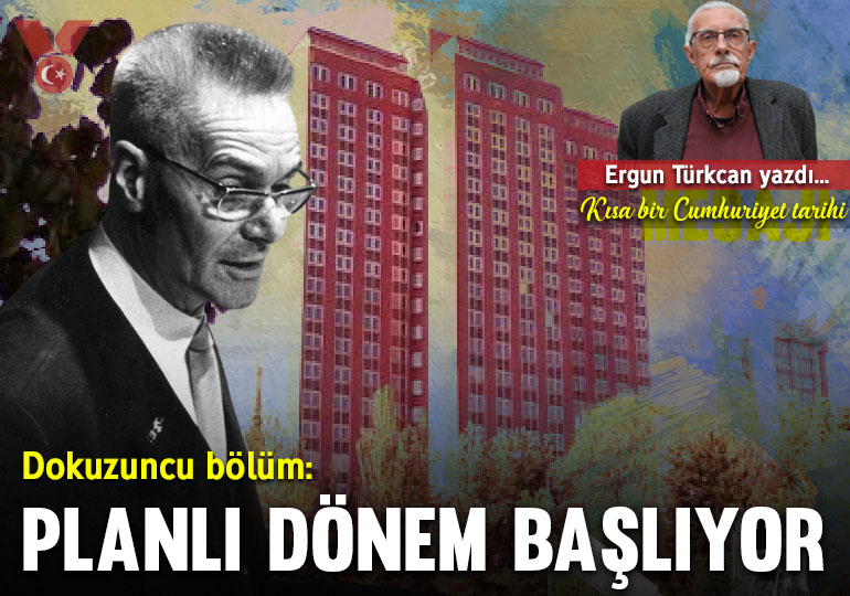 Kısa bir Cumhuriyet tarihi… Dokuzuncu bölüm: Planlı dönem başlıyor