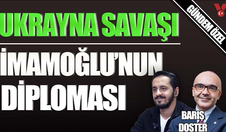 Ukrayna savaşı – İmamoğlu’nun diploması | Gündem Özel | Eray Çelebi – Prof. Dr. Barış Doster