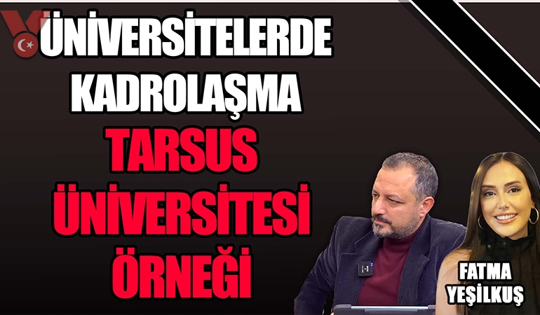 Üniversitelerde kadrolaşma – Tarsus Üniversitesi örneği | Erdem Atay – Fatma Yeşilkuş