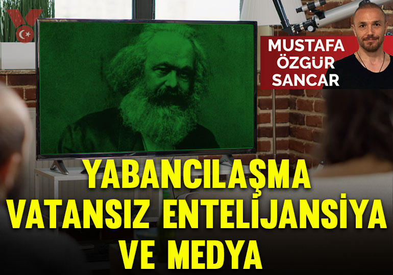 Yabancılaşma, vatansız entelijansiya ve medya 
