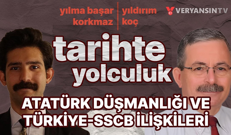 Atatürk düşmanlığı ve Türkiye – SSCB ilişkileri | Tarihte Yolculuk | Yıldırım Koç – Y. Başar Kormaz