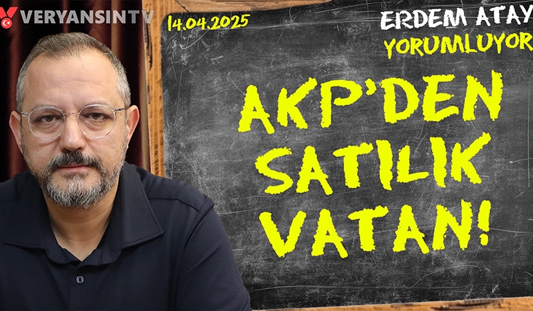Türkiye’yi küreselcilere işgal ettiren iş birlikçiler | Erdem Atay gündemi yorumluyor