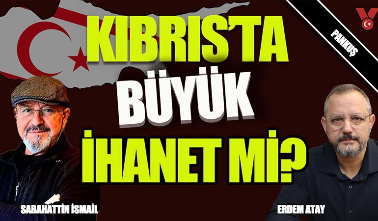 Kıbrıs’ta büyük kumpas! AKP sessiz! | Erdem Atay – Sabahattin İsmail