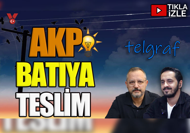 AKP Batı’ya teslim | Telgraf | Eray Çelebi – Erdem Atay