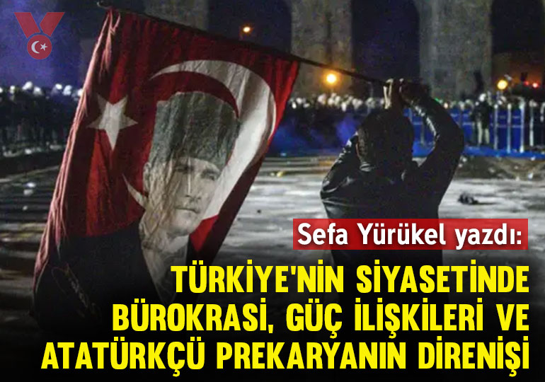 Türkiye’nin siyasetinde bürokrasi, güç ilişkileri ve Atatürkçü prekaryanın direnişi