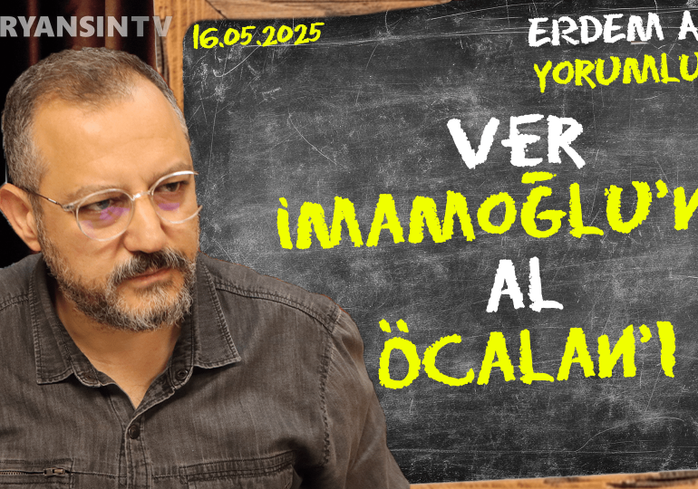 Ver İmamoğlu’nu, al Öcalan’ı! Erdem Atay gündemi yorumluyor…