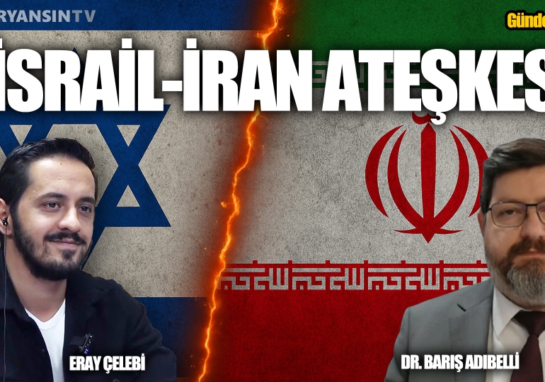 İsrail – İran Ateşkesi | Eray Çelebi – Dr. Barış Adıbelli | GÜNDEM ÖZEL