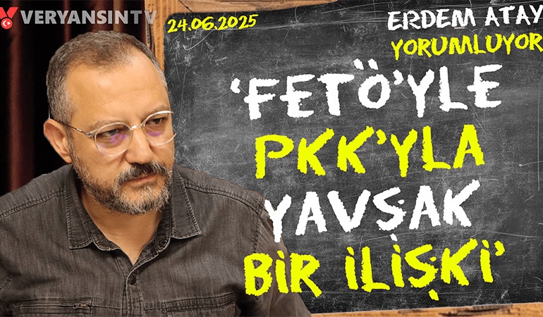 ‘FETÖ’yle PKK’yla yavşak bir ilişki’: Erdem Atay gündemi yorumluyor…
