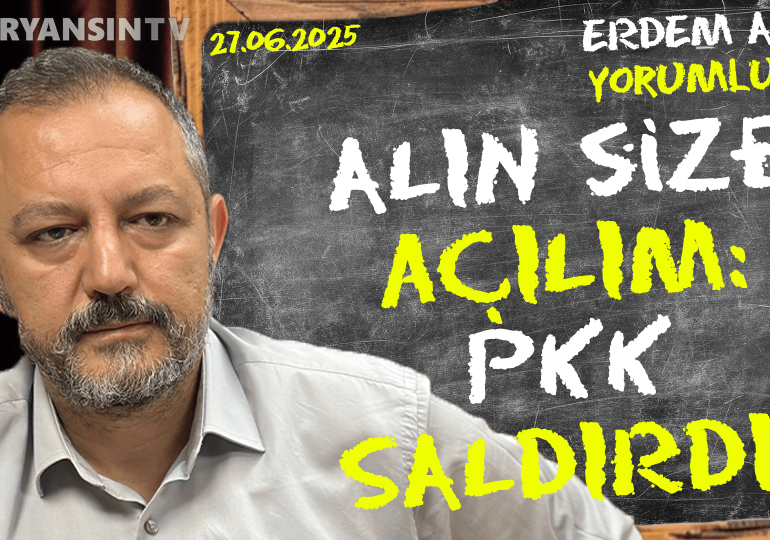 Alın size açılım: PKK saldırdı! Erdem Atay gündemi yorumluyor…