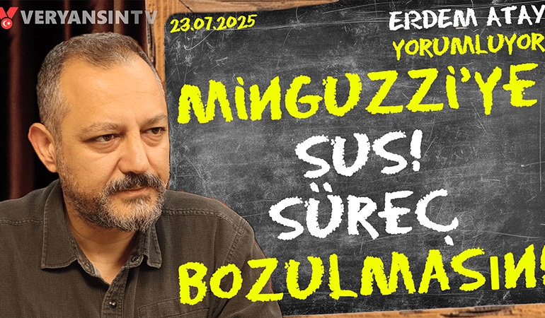 Minguzzi’ye sus, süreç bozulmasın! Erdem Atay gündemi yorumluyor…