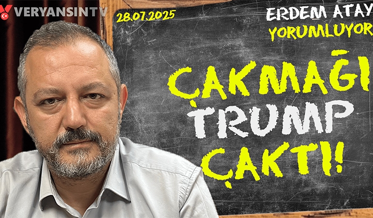 Çakmağı Trump çaktı: Erdem Atay gündemi yorumluyor