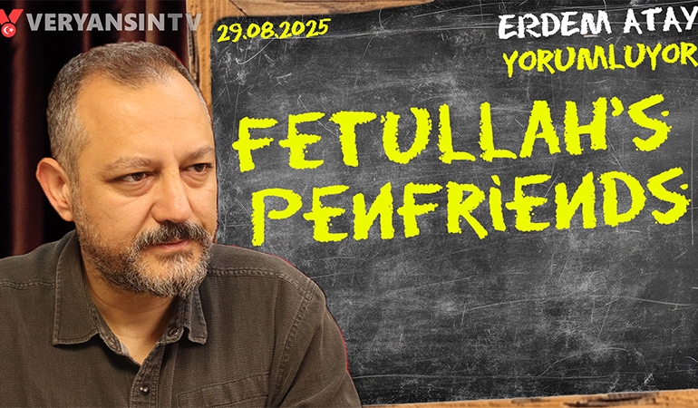 Fetullah’s penfriends: Erdem Atay gündemi yorumluyor