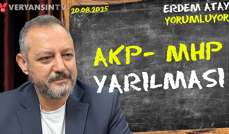 AKP-MHP yarılması: Erdem Atay gündemi yorumluyor