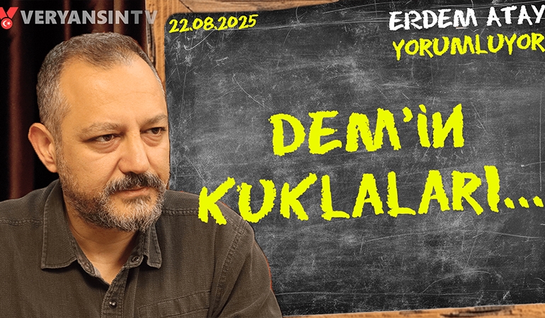 DEM’in kuklaları: Erdem Atay gündemi yorumluyor