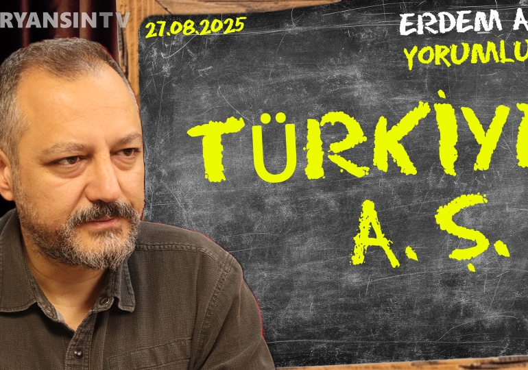 Türkiye A.Ş.! Erdem Atay gündemi yorumluyor…