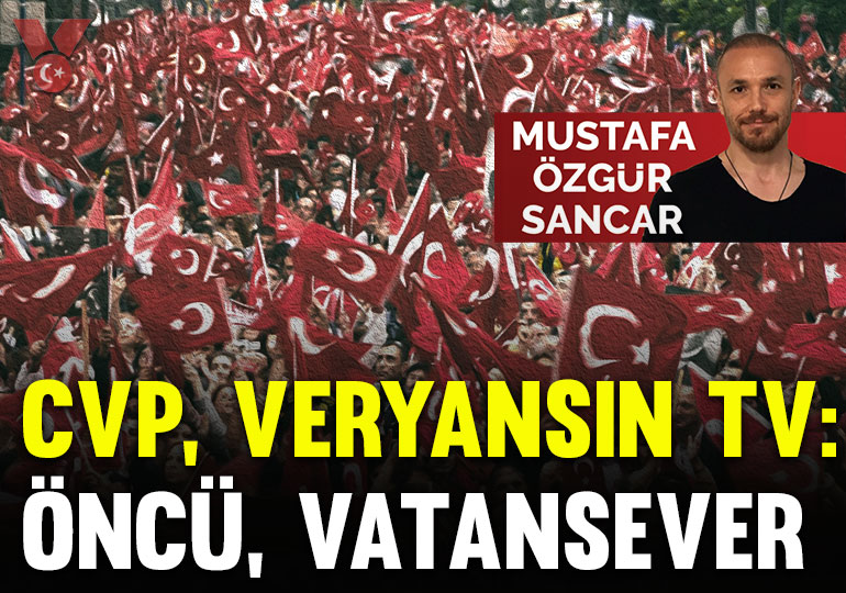 CVP, Veryansın Tv: Öncü, vatansever