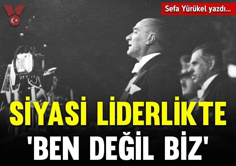 Siyasi liderlikte ‘ben değil biz’