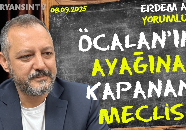 Öcalan’ın ayağına kapanan meclis… Erdem Atay gündemi yorumluyor