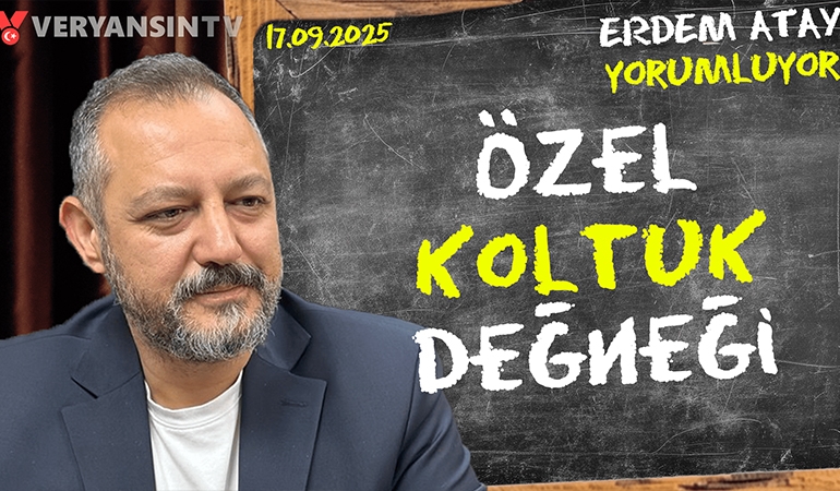 Özel koltuk değneği: Erdem Atay gündemi yorumluyor