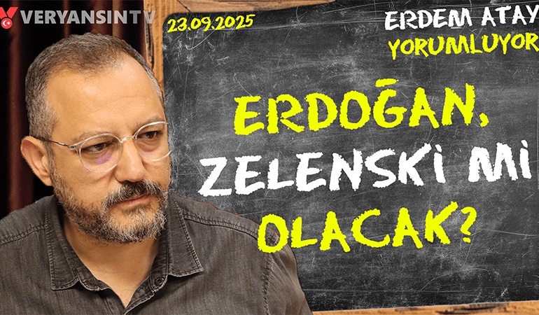 Erdoğan, Zelenski mi olacak? Erdem Atay gündemi yorumluyor