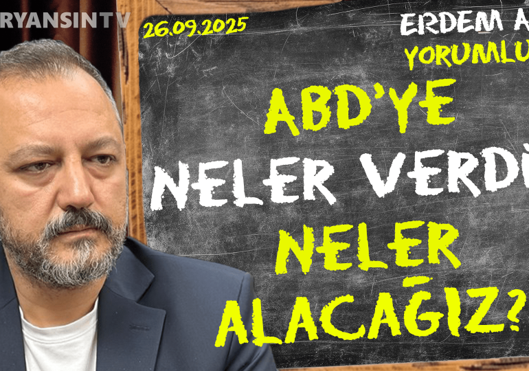 ABD’ye neler verdik, neler alacağız? Erdem Atay gündemi yorumluyor…