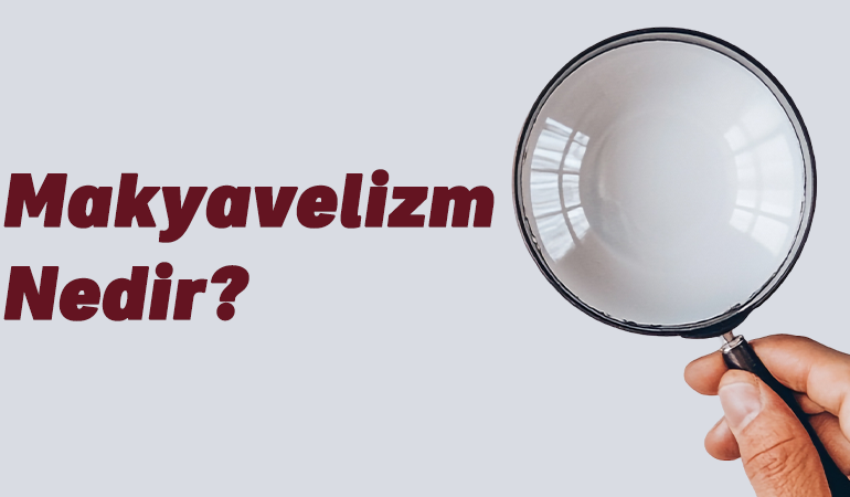 Makyavelizm nedir? Makyavelist ne demek? Makyavelist düşünce nedir?