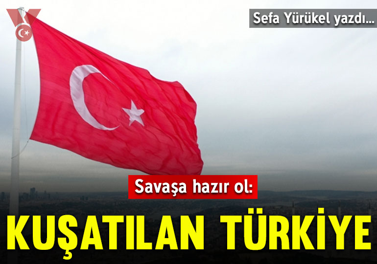 Savaşa hazır ol: Kuşatılan Türkiye