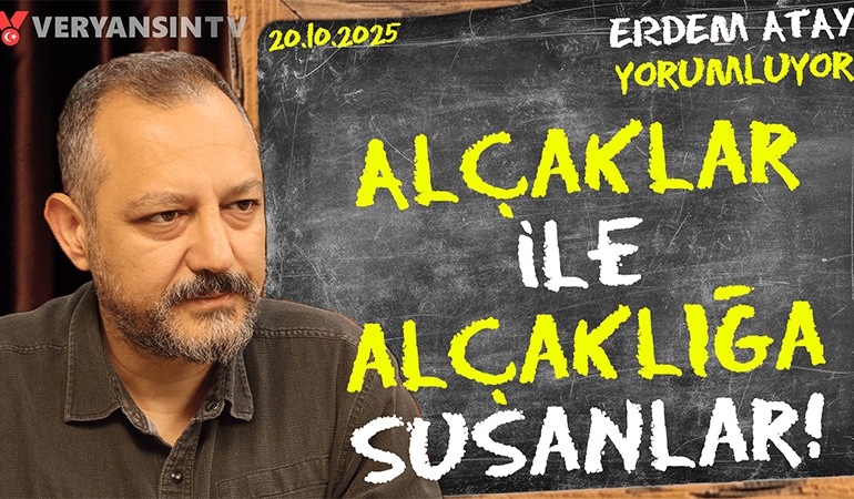 Alçaklar ile alçaklığa susanlar! Erdem Atay gündemi yorumluyor…