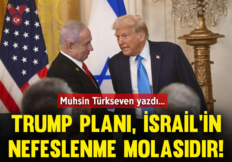 Trump planı, İsrail’in nefeslenme molasıdır!