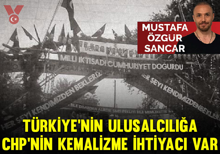 Türkiye’nin ulusalcılığa, CHP’nin Kemalizme ihtiyacı var