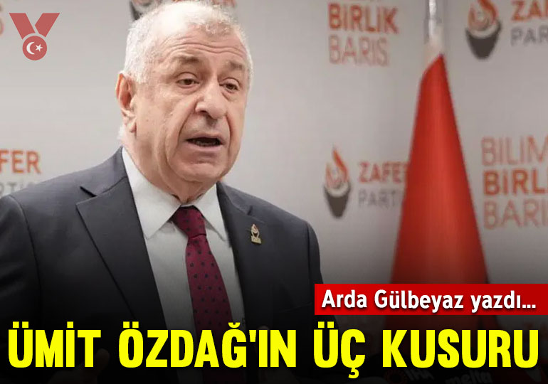 Ümit Özdağ’ın üç kusuru
