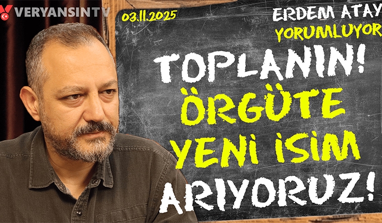 Toplanın örgüte yeni isim arıyoruz! Erdem Atay gündemi yorumluyor