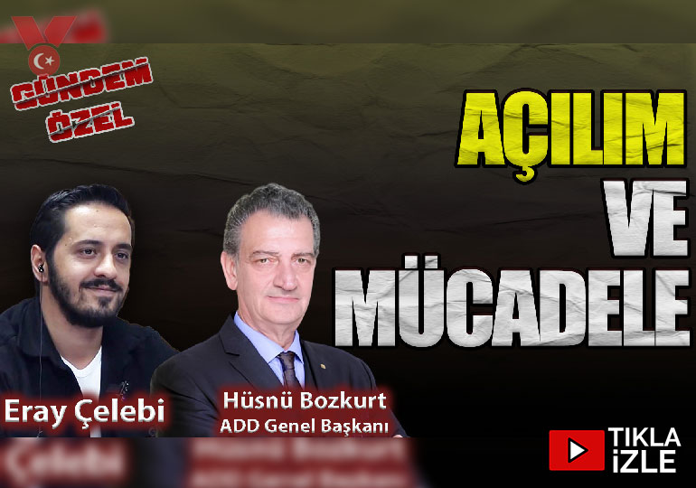 Açılım ve Mücadele | Gündem Özel | Eray Çelebi – ADD Genel Başkanı Hüsnü Bozkurt