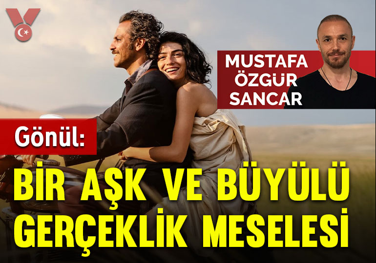 Gönül: Bir aşk ve büyülü gerçeklik meselesi