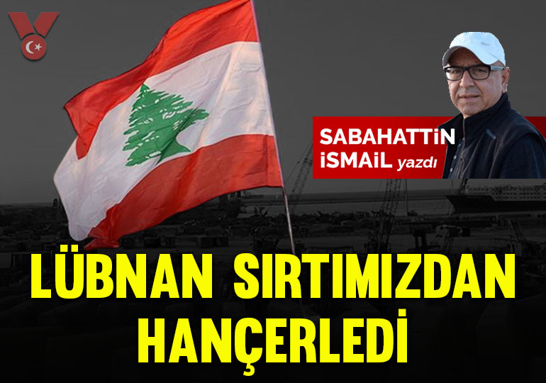 Lübnan sırtımızdan hançerledi