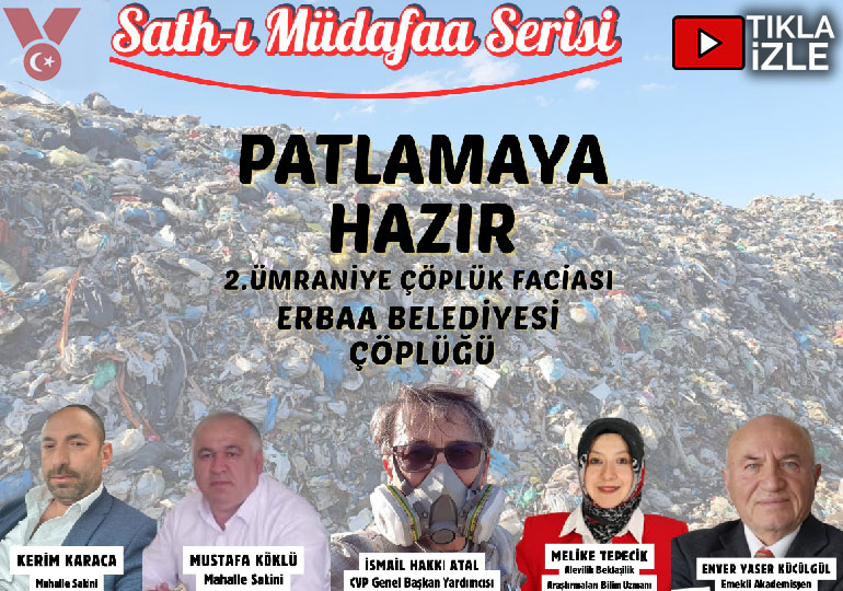 Sath-ı Müdafaa | 2. Ümraniye Çöplük faciası kapıda | Erbaa Bld. Çöplüğü | İsmail Hakkı Atal-Enver Yaser Küçükgül-Melike Tepecik-Erbaa Köylüleri