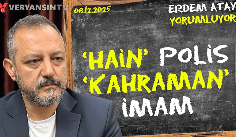 Polis isyanı ve ihanette birleşen partiler! Erdem Atay gündemi yorumluyor