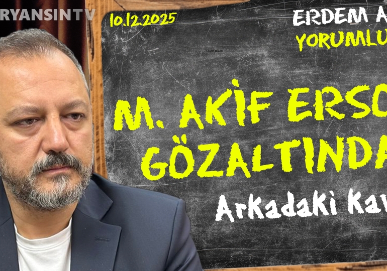 Habertürk’ten Mehmet Akif Ersoy gözaltında: Arkadaki kavga… Erdem Atay gündemi yorumluyor