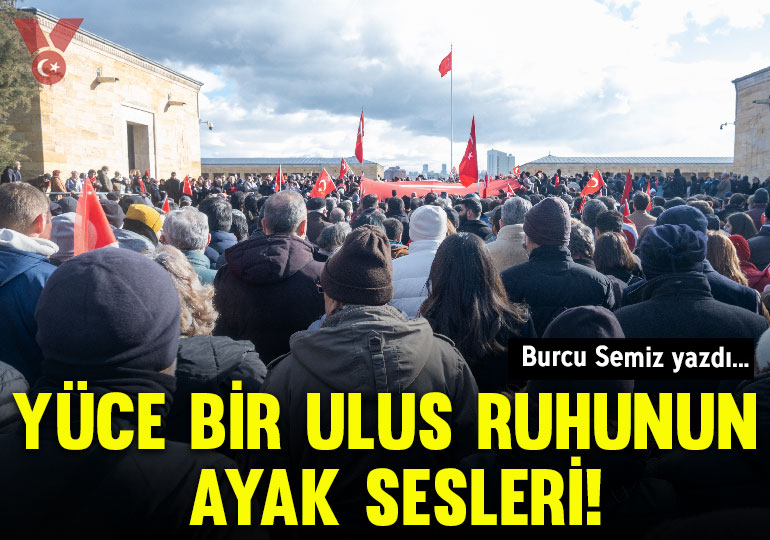 Yüce bir ulus ruhunun ayak sesleri!