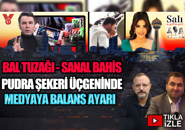 Baltuzağı-sanal bahis-pudra şekeri üçgeninde medyaya balans ayarı | Erdem Atay – Engin Balım