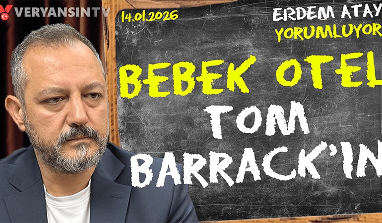 Bebek Otel Tom Barrack’ın: Erdem Atay gündemi yorumluyor